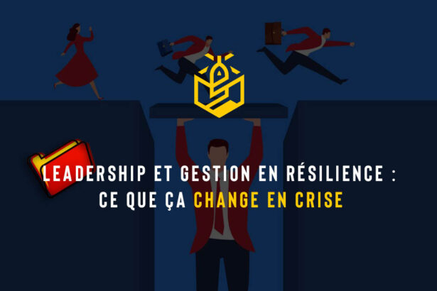 Leadership et gestion en résilience : ce que ça change en crise