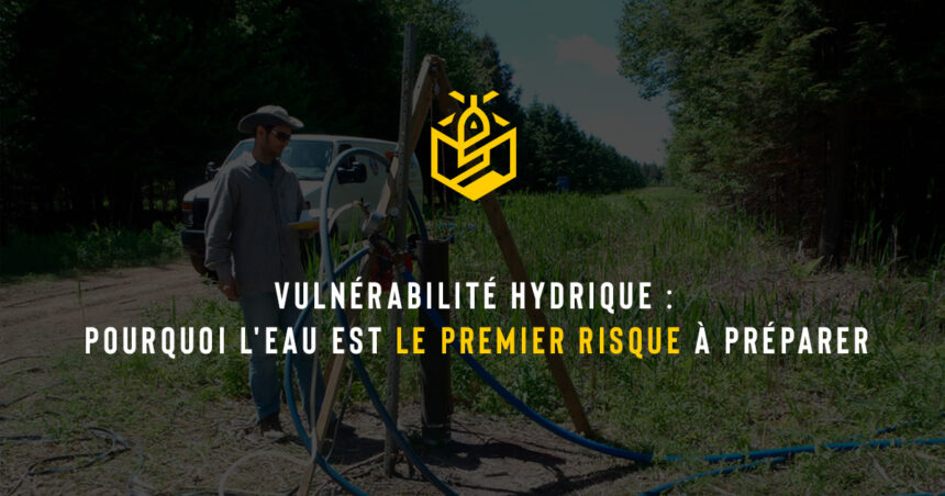 Vulnérabilité hydrique : pourquoi l'eau est le premier risque à préparer